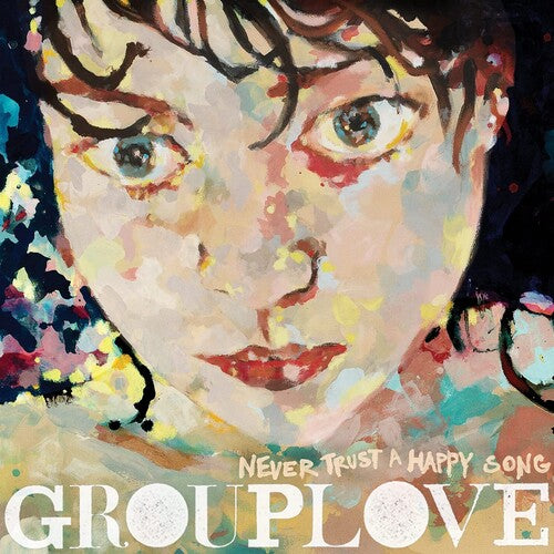 Grouplove Never Trust A Happy Song Album